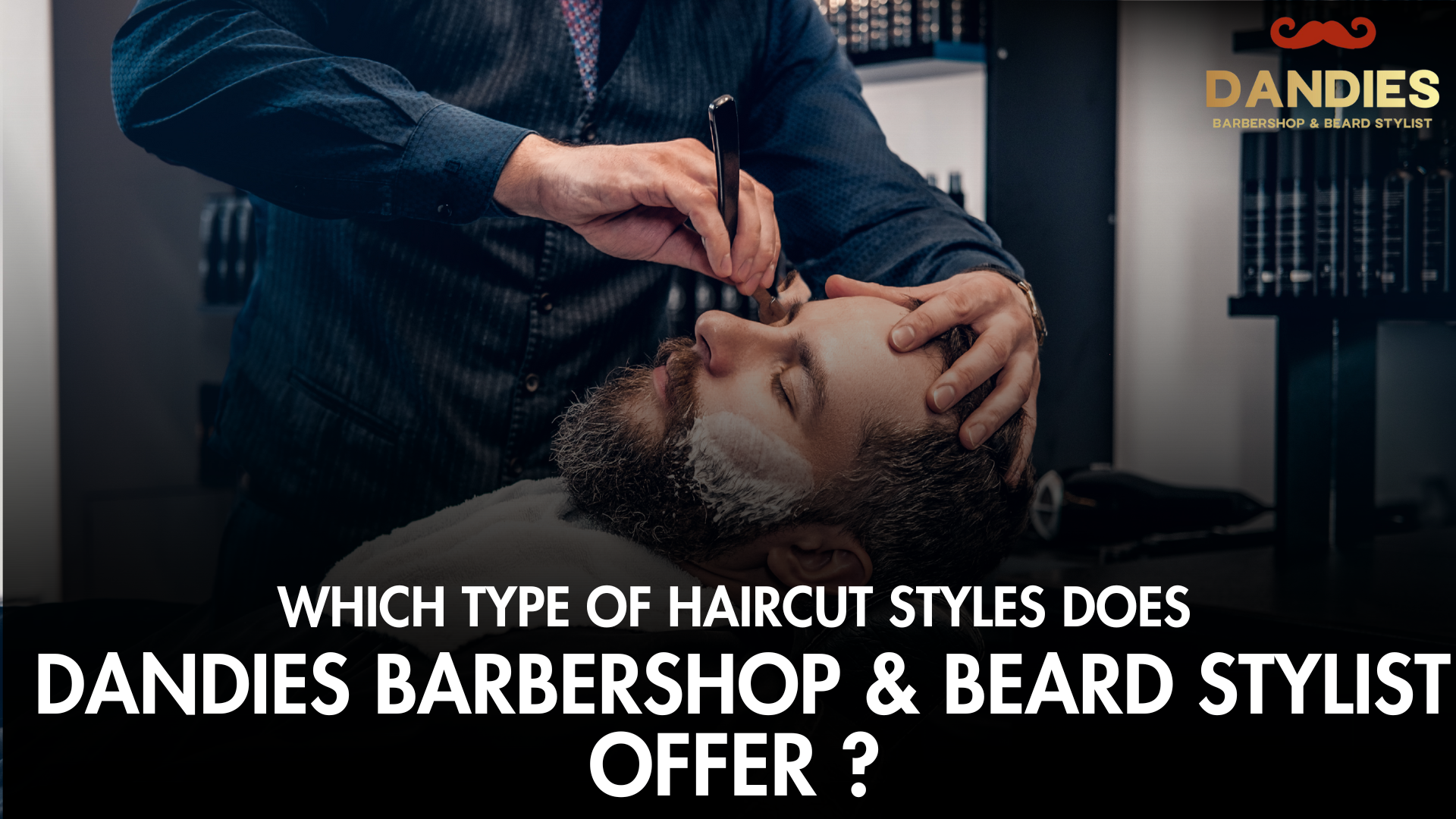 Which Type of Haircut Styles Does Dandies Barbershop & Beard Stylist Offer?