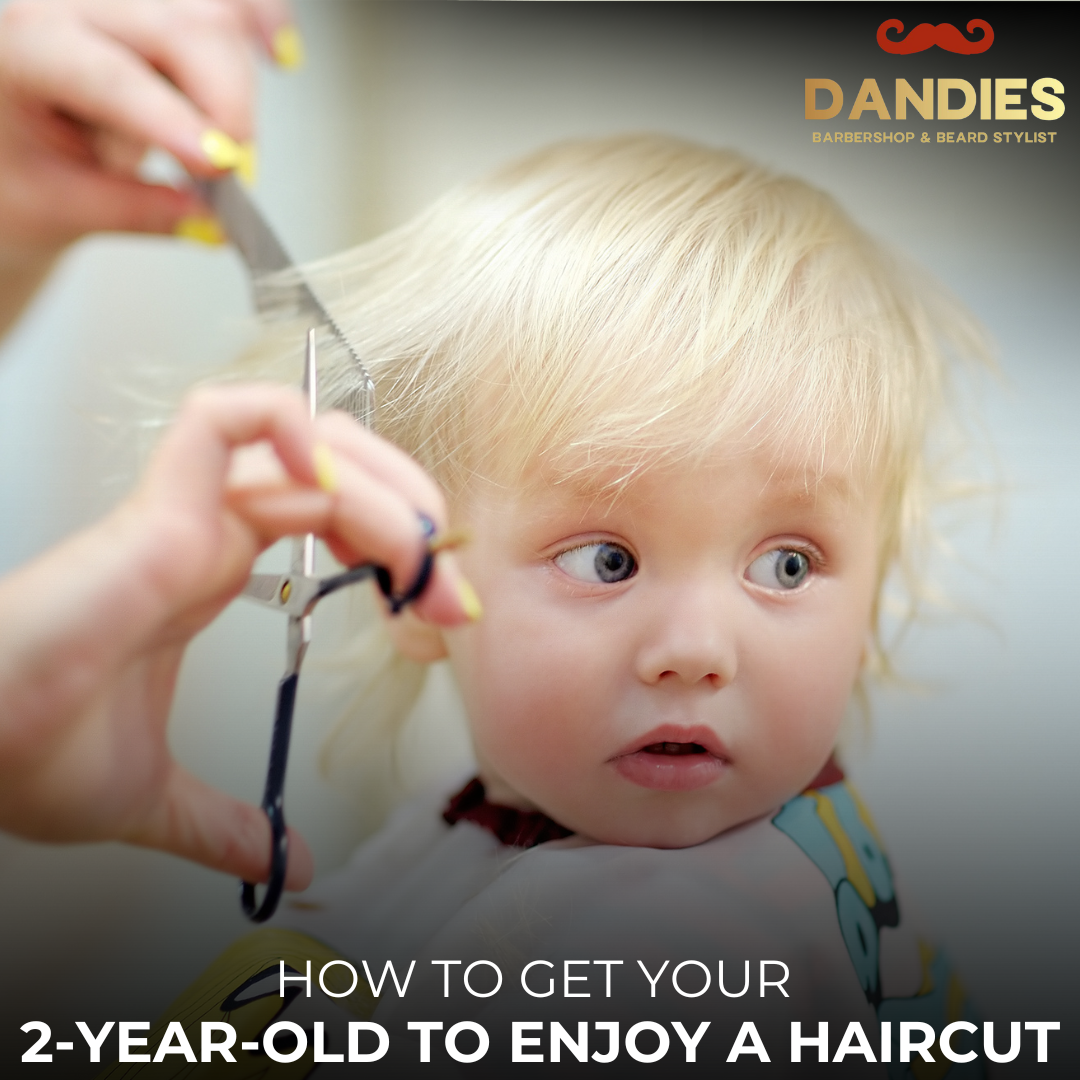 How to Get Your 2-Year-Old to Enjoy a Haircut: Tips from Dandies Barber