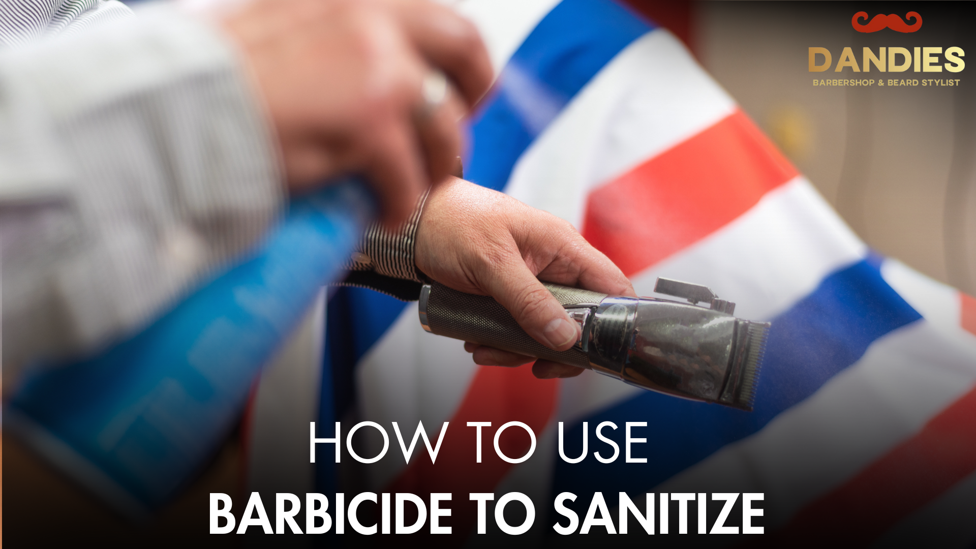 How to Use Barbicide to Sanitize? | Dandies Barbershop & Beard Stylist