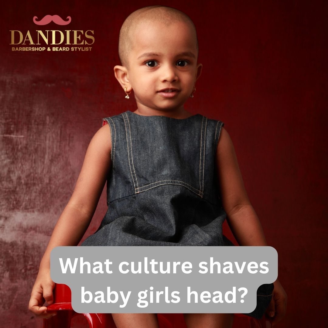 What culture shaves baby girls head?