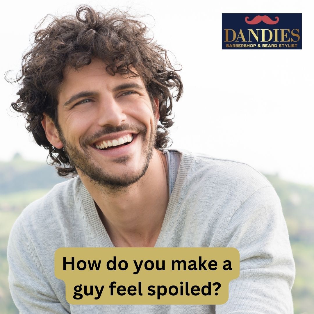 How do you make a guy feel spoiled?